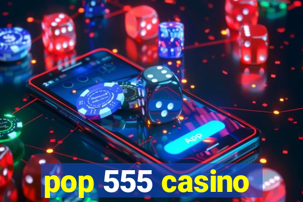 pop 555 casino